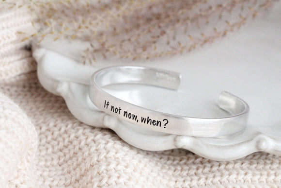If Not Now, When? Cuff Bracelet